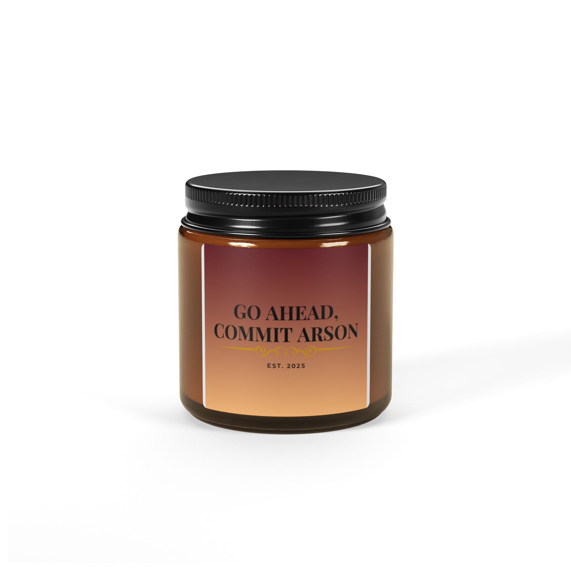 Go Ahead, Commit Arson Scented Soy Candle - Cozy Home Decor, Unique Gift, Relaxation, Aromatherapy, Candlelight Dinner